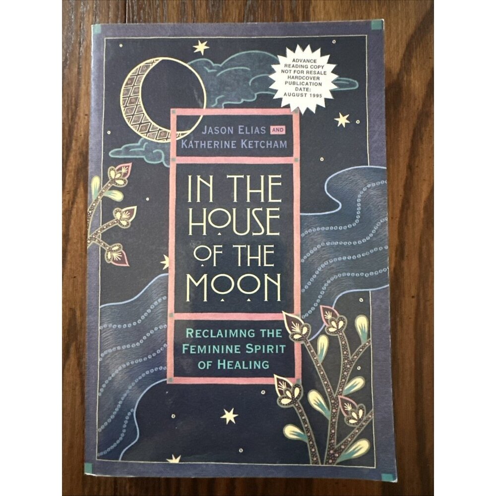 In the House of the Moon: Reclaiming the Feminine Spirit Healing Jason Elias ARC